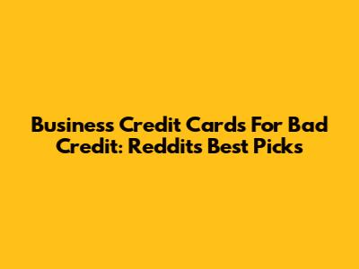 Business Credit Cards For Bad Credit: Reddit's Best Picks