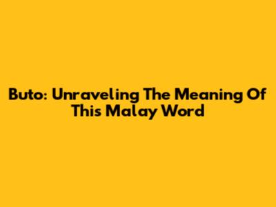 Buto: Unraveling The Meaning Of This Malay Word