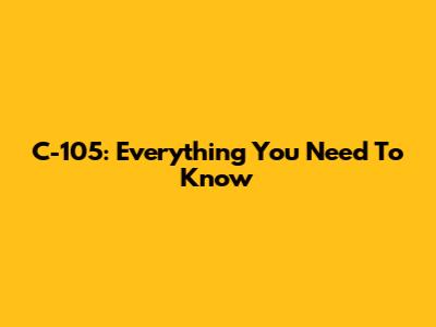 C-105: Everything You Need To Know