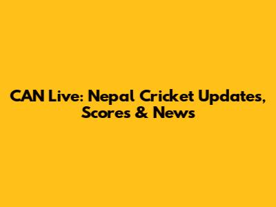 CAN Live: Nepal Cricket Updates, Scores & News