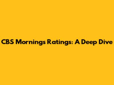 CBS Mornings Ratings: A Deep Dive