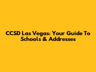 CCSD Las Vegas: Your Guide To Schools & Addresses