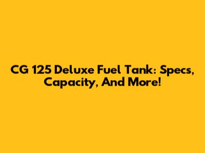 CG 125 Deluxe Fuel Tank: Specs, Capacity, And More!