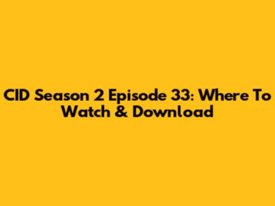 CID Season 2 Episode 33: Where To Watch & Download