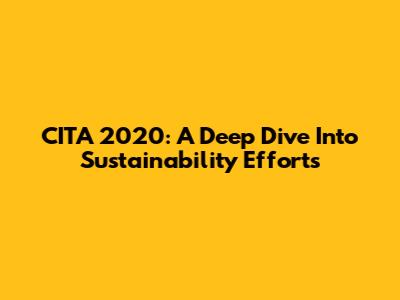 CITA 2020: A Deep Dive Into Sustainability Efforts