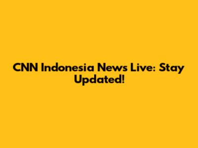 CNN Indonesia News Live: Stay Updated!