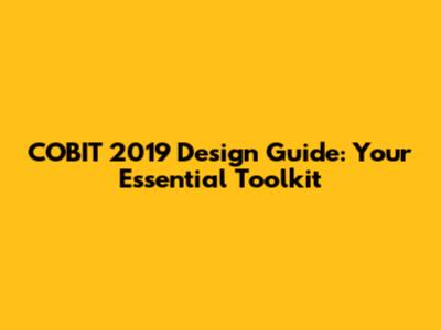 COBIT 2019 Design Guide: Your Essential Toolkit