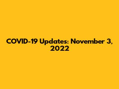 COVID-19 Updates: November 3, 2022