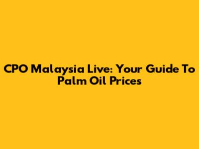 CPO Malaysia Live: Your Guide To Palm Oil Prices
