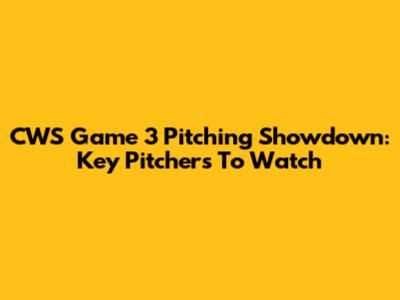 CWS Game 3 Pitching Showdown: Key Pitchers To Watch