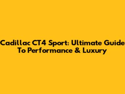Cadillac CT4 Sport: Ultimate Guide To Performance & Luxury