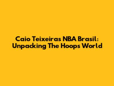 Caio Teixeira's NBA Brasil: Unpacking The Hoops World