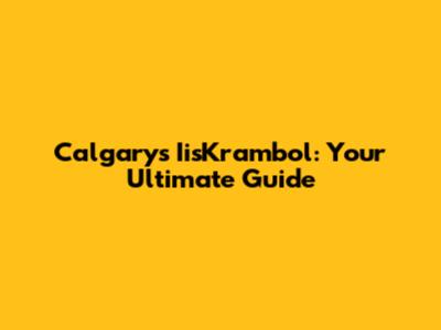 Calgary's IisKrambol: Your Ultimate Guide