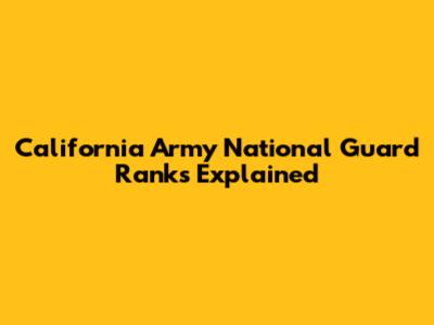 California Army National Guard Ranks Explained
