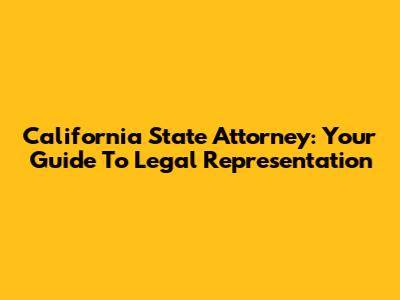 California State Attorney: Your Guide To Legal Representation