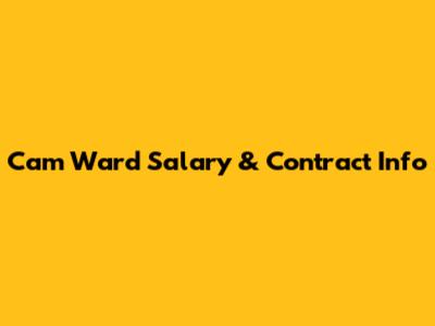 Cam Ward Salary & Contract Info