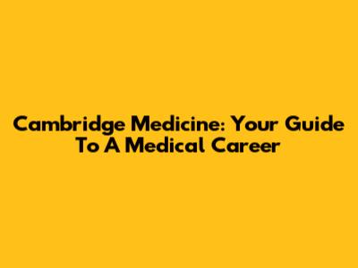 Cambridge Medicine: Your Guide To A Medical Career