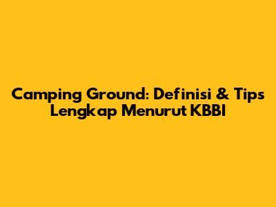 Camping Ground: Definisi & Tips Lengkap Menurut KBBI
