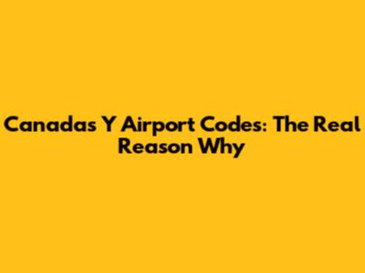 Canada's 'Y' Airport Codes: The Real Reason Why