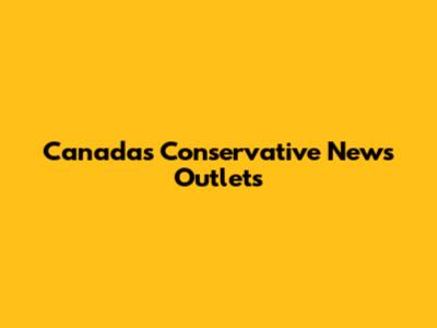 Canada's Conservative News Outlets