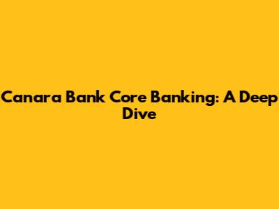 Canara Bank Core Banking: A Deep Dive