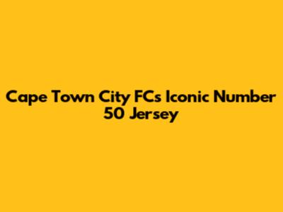 Cape Town City FC's Iconic Number 50 Jersey