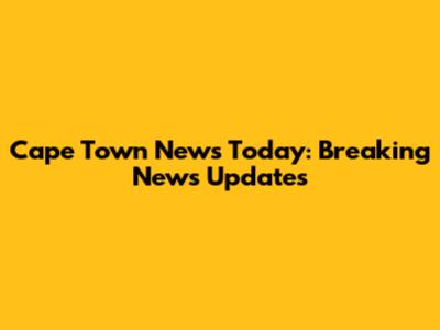 Cape Town News Today: Breaking News Updates