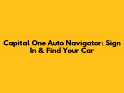 Capital One Auto Navigator: Sign In & Find Your Car
