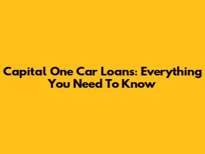 Capital One Car Loans: Everything You Need To Know