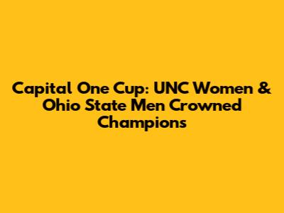 Capital One Cup: UNC Women & Ohio State Men Crowned Champions