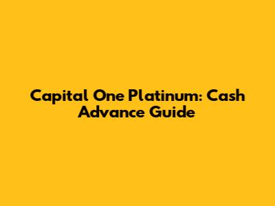 Capital One Platinum: Cash Advance Guide