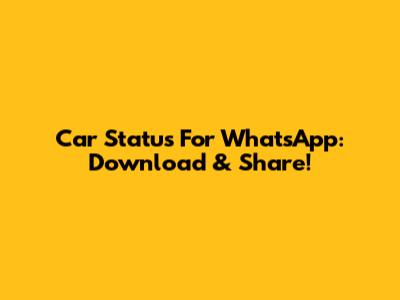 Car Status For WhatsApp: Download & Share!