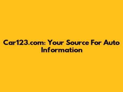 Car123.com: Your Source For Auto Information