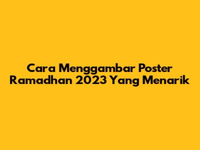 Cara Menggambar Poster Ramadhan 2023 Yang Menarik