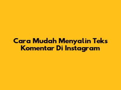 Cara Mudah Menyalin Teks Komentar Di Instagram
