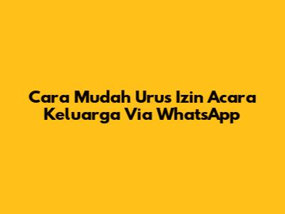 Cara Mudah Urus Izin Acara Keluarga Via WhatsApp