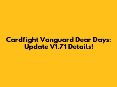 Cardfight Vanguard Dear Days: Update V1.71 Details!
