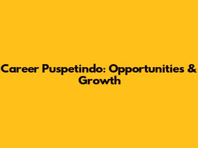 Career Puspetindo: Opportunities & Growth
