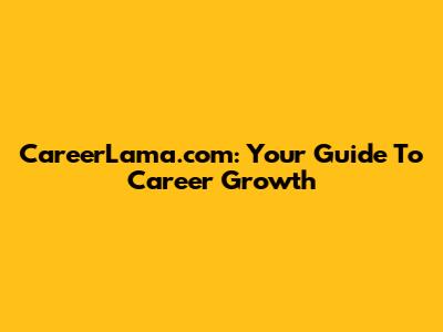 CareerLama.com: Your Guide To Career Growth