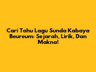 Cari Tahu Lagu Sunda Kabaya Beureum: Sejarah, Lirik, Dan Makna!