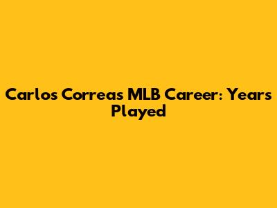 Carlos Correa's MLB Career: Years Played