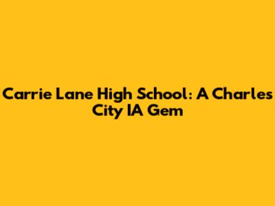Carrie Lane High School: A Charles City IA Gem