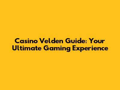 Casino Velden Guide: Your Ultimate Gaming Experience