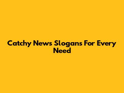 Catchy News Slogans For Every Need