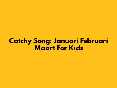 Catchy Song: Januari Februari Maart For Kids