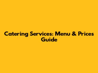 Catering Services: Menu & Prices Guide