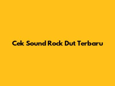 Cek Sound Rock Dut Terbaru