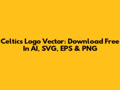 Celtics Logo Vector: Download Free In AI, SVG, EPS & PNG