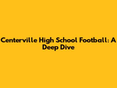 Centerville High School Football: A Deep Dive