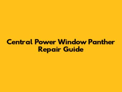 Central Power Window Panther Repair Guide